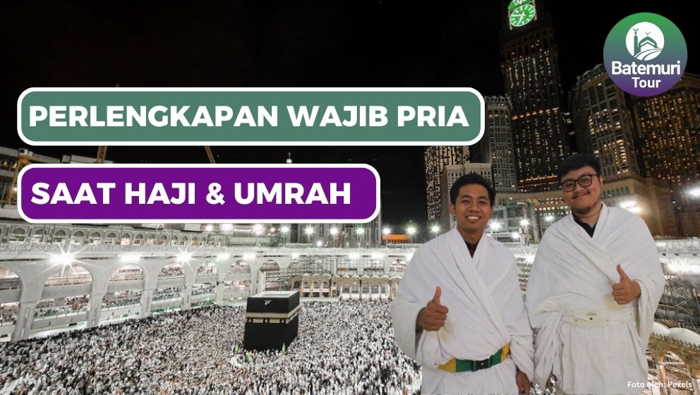 Berikut Perlengkapan Umrah Pria yang Tidak Boleh Terlewatkan